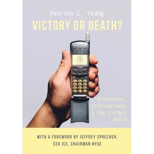 Victory or Death?: Blockchain, Cryptocurrency & the FinTech World - Paperback
