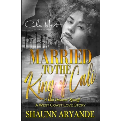 Married To The King Of Cali: A West Coast Love Story - Paperback