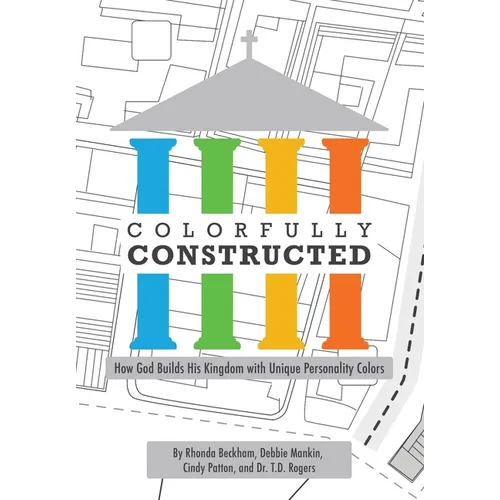 Colorfully Constructed: How God Builds His Kingdom with Unique Personality Colors - Hardcover