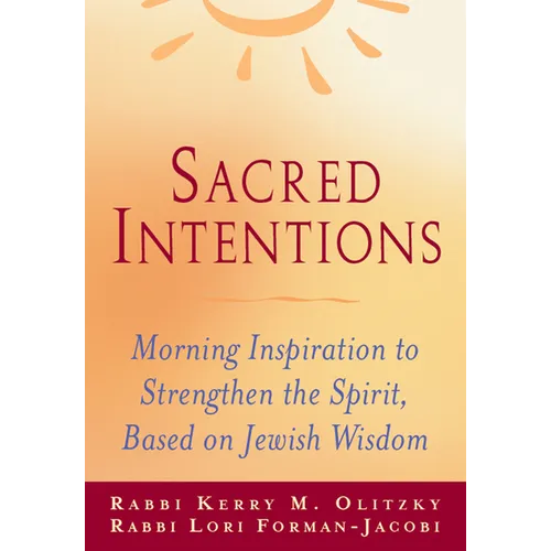 Sacred Intentions: Morning Inspiration to Strengthen the Spirit, Based on Jewish Wisdom - Hardcover