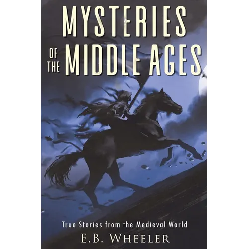 Mysteries of the Middle Ages: True Stories from the Medieval World - Paperback