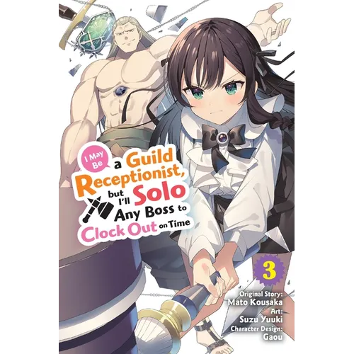 I May Be a Guild Receptionist, But I'll Solo Any Boss to Clock Out on Time, Vol. 3 (Manga) - Paperback