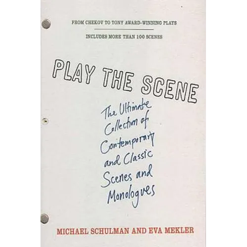 Play the Scene: The Ultimate Collection of Contemporary and Classic Scenes and Monologues - Paperback