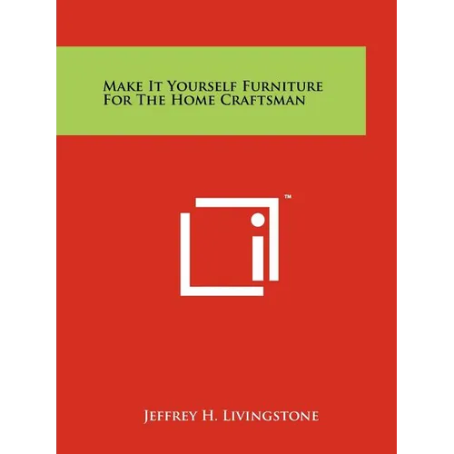 Make It Yourself Furniture For The Home Craftsman - Paperback