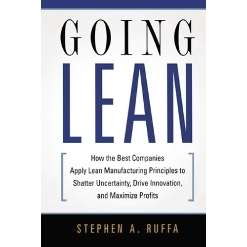 Going Lean: How the Best Companies Apply Lean Manufacturing Principles to Shatter Uncertainty, Drive Innovation, and Maximize Profits - Paperback