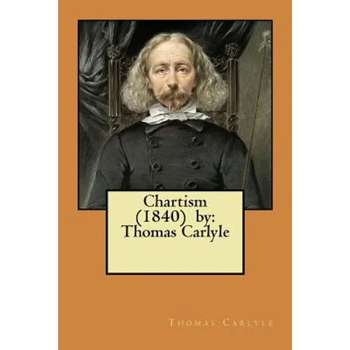 Chartism (1840) by: Thomas Carlyle - Paperback