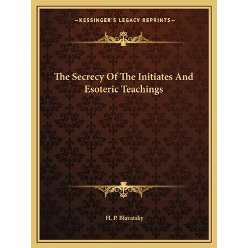 The Secrecy Of The Initiates And Esoteric Teachings - Paperback