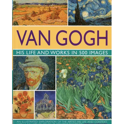 Van Gogh: His Life & Works in 500 Images: His Life & Works in 500 Images - Hardcover