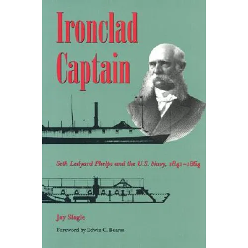 Ironclad Captain: Seth Ledyard Phelps and the U.S. Navy, 1841-1864 - Hardcover