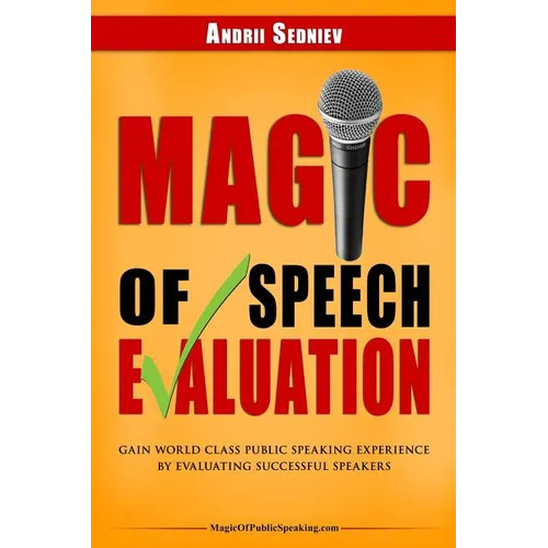 Magic of Speech Evaluation: Gain World Class Public Speaking Experience by Evaluating Successful Speakers - Paperback