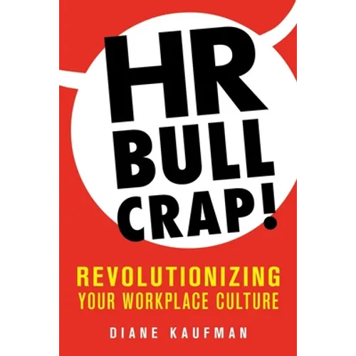 HR Bullcrap!: Revolutionizing Your Workplace Culture - Paperback