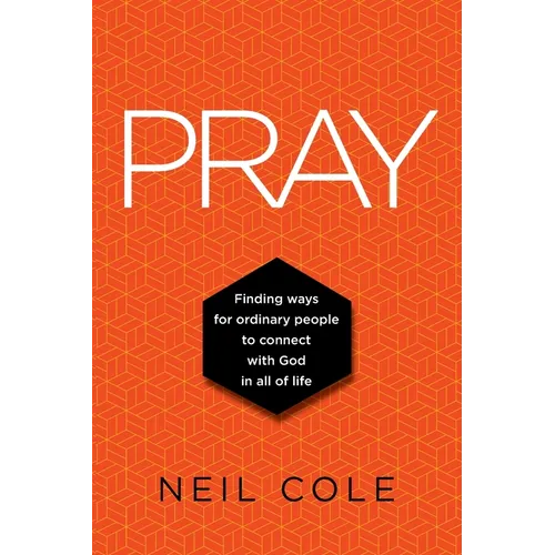 Pray: Finding Ways For Ordinary People To Connect With God In All Of Life - Paperback