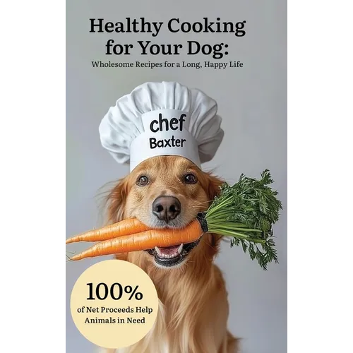 Healthy Cooking for Your Dog: Wholesome Recipes for a Long, Happy Life - Hardcover