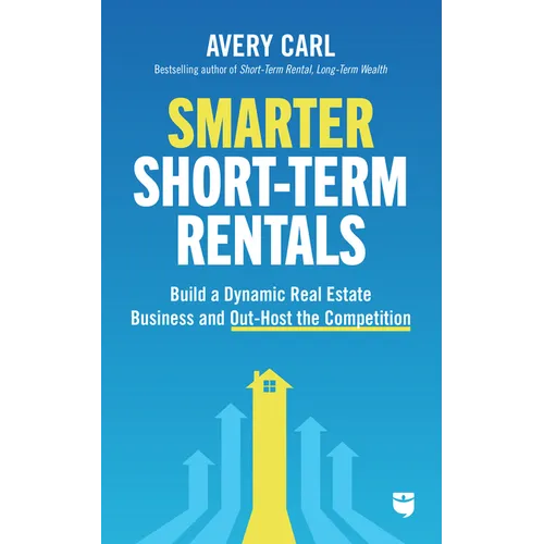 Smarter Short-Term Rentals: Build a Dynamic Real Estate Business and Out-Host the Competition - Paperback