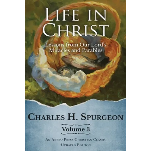 Life in Christ Vol 3: Lessons from Our Lord's Miracles and Parables - Paperback