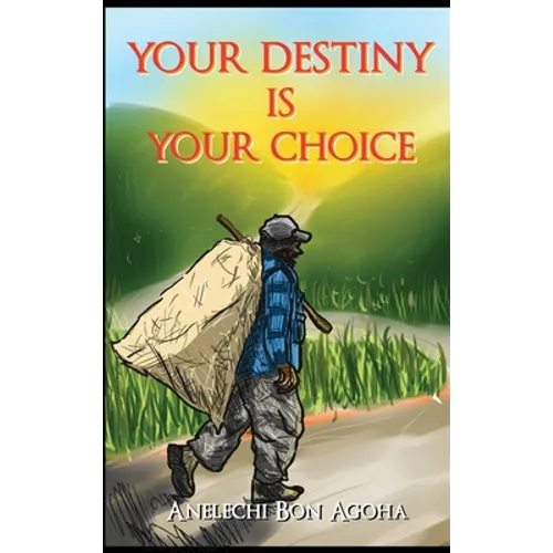 Your Destiny Is Your Choice: Tale of a Parent - Hardcover