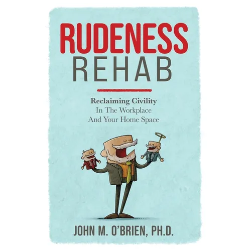 Rudeness Rehab: Reclaiming Civility In The Workplace And Your Home Space - Paperback