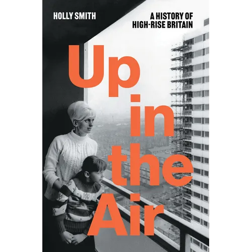 Up in the Air: A History of High Rise Britain - Hardcover