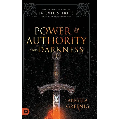 Power and Authority Over Darkness: How to Identify and Defeat 16 Evil Spirits that Want to Destroy You - Hardcover