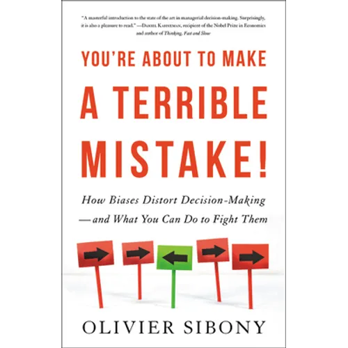 You're about to Make a Terrible Mistake: How Biases Distort Decision-Making and What You Can Do to Fight Them - Hardcover