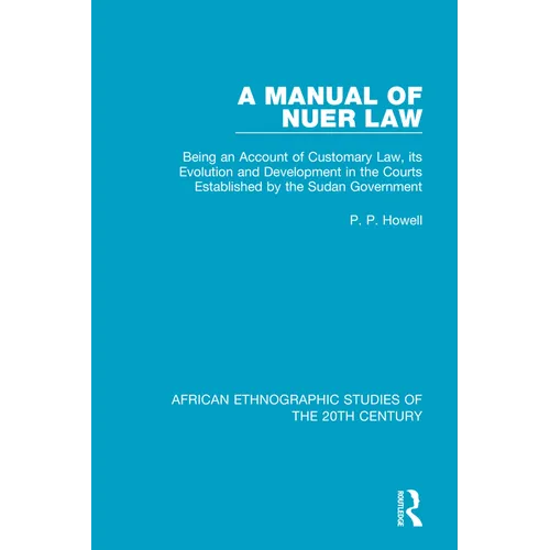 A Manual of Nuer Law: Being an Account of Customary Law, its Evolution and Development in the Courts Established by the Sudan Government - Paperback