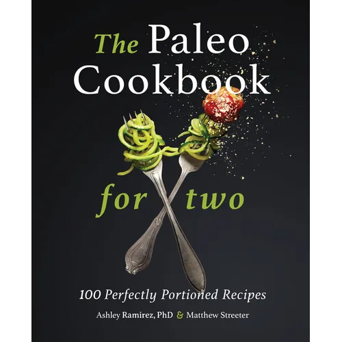 The Paleo Cookbook for Two: 100 Perfectly Portioned Recipes - Paperback