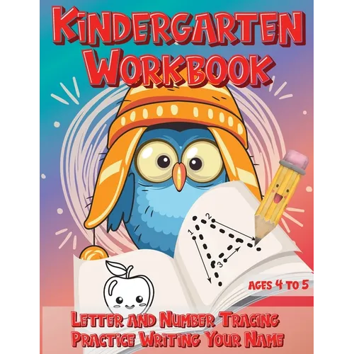 Kindergarten Workbook Ages 4 to 5 Letter and Number Tracing Practice Writing Your Name: Handwriting Practice Worksheet with Cute Owl Bird Design - Paperback