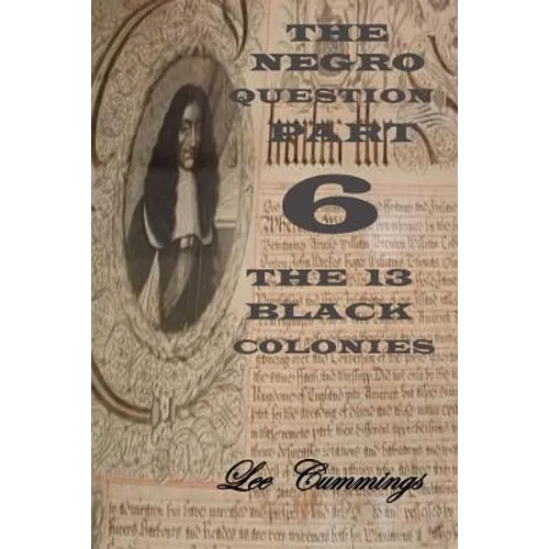 The Negro Question Part 6 the 13 Black Colonies - Paperback