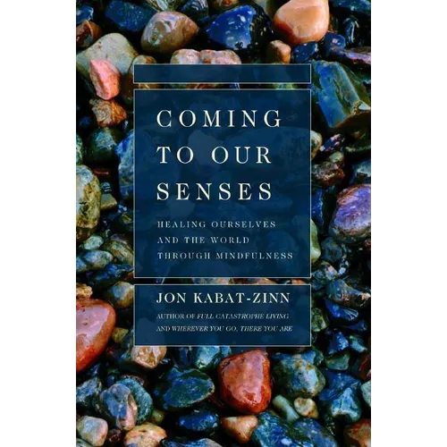 Coming to Our Senses: Healing Ourselves and the World Through Mindfulness - Paperback