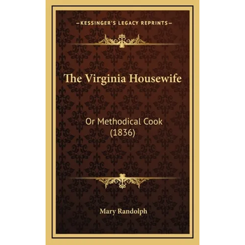 The Virginia Housewife: Or Methodical Cook (1836) - Hardcover
