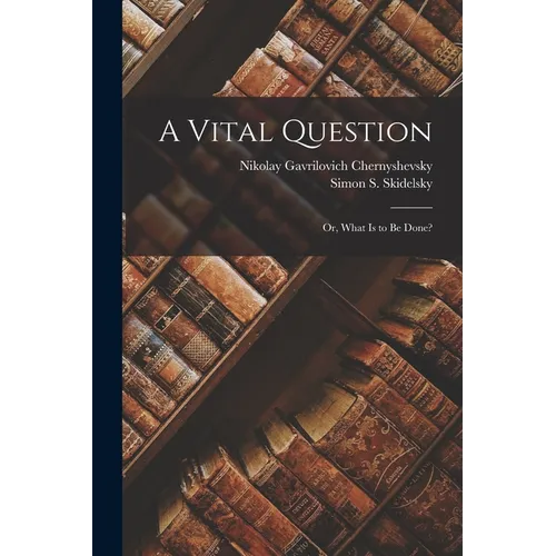 A Vital Question: Or, What Is to Be Done? - Paperback