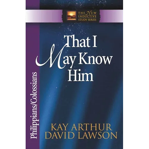 That I May Know Him: Philippians/Colossians - Paperback