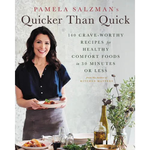 Pamela Salzman's Quicker Than Quick: 140 Crave-Worthy Recipes for Healthy Comfort Foods in 30 Minutes or Less - Hardcover