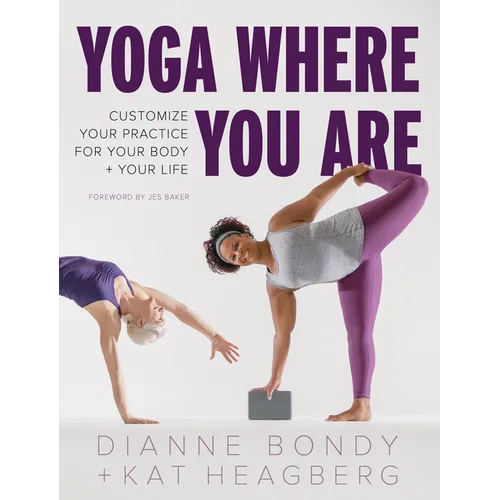 Yoga Where You Are: Customize Your Practice for Your Body and Your Life - Paperback