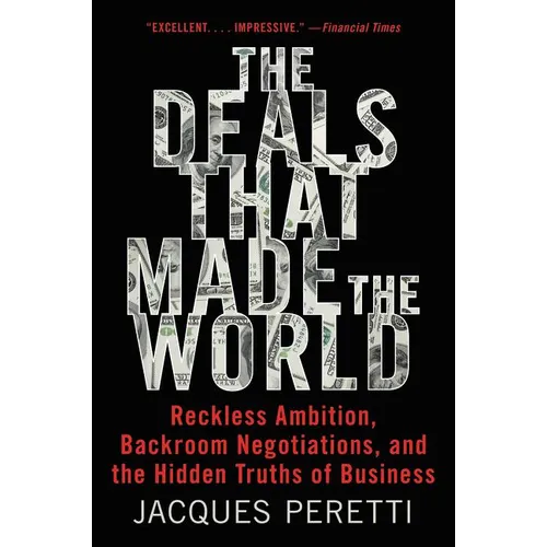 The Deals That Made the World: Reckless Ambition, Backroom Negotiations, and the Hidden Truths of Business - Paperback