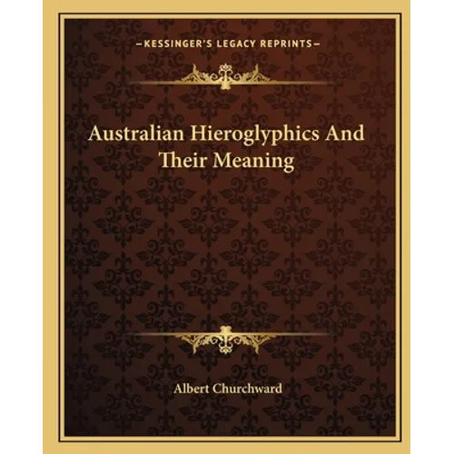 Australian Hieroglyphics And Their Meaning - Paperback