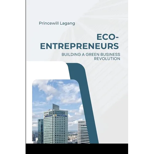 Eco-Entrepreneurs: Building a Green Business Revolution - Paperback