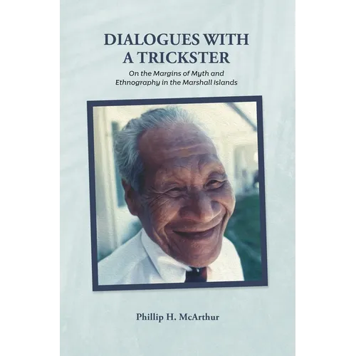 Dialogues with a Trickster: On the Margins of Myth and Ethnography in the Marshall Islands - Hardcover
