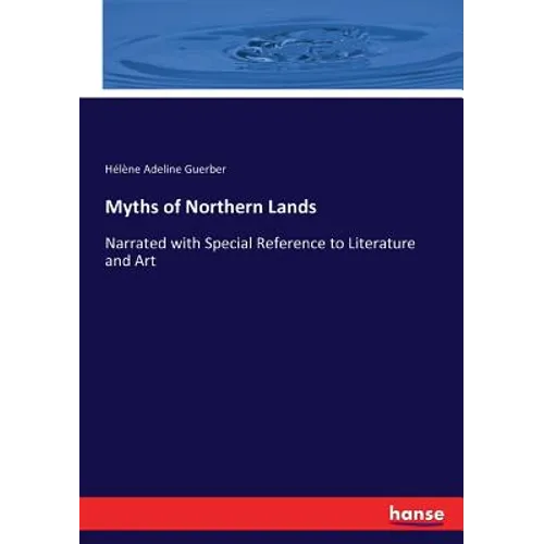 Myths of Northern Lands: Narrated with Special Reference to Literature and Art - Paperback