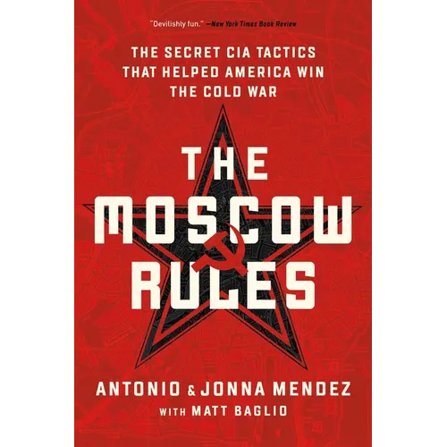 The Moscow Rules: The Secret CIA Tactics That Helped America Win the Cold War - Paperback