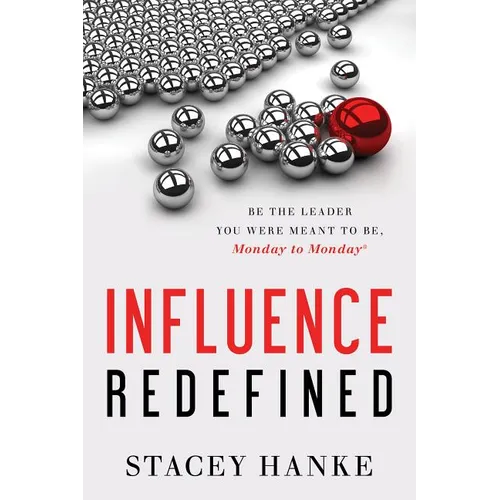 Influence Redefined: Be the Leader You Were Meant to Be, Monday to Monday - Hardcover