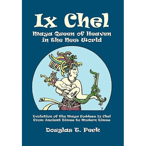 IX Chel Maya Queen of Heaven in the New World - Paperback