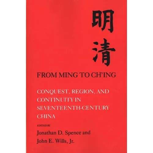 From Ming to Chi'ing: Conquest, Region, and Continuity in Seventeenth-Century China - Paperback
