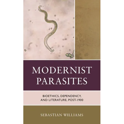 Modernist Parasites: Bioethics, Dependency, and Literature, Post-1900 - Hardcover