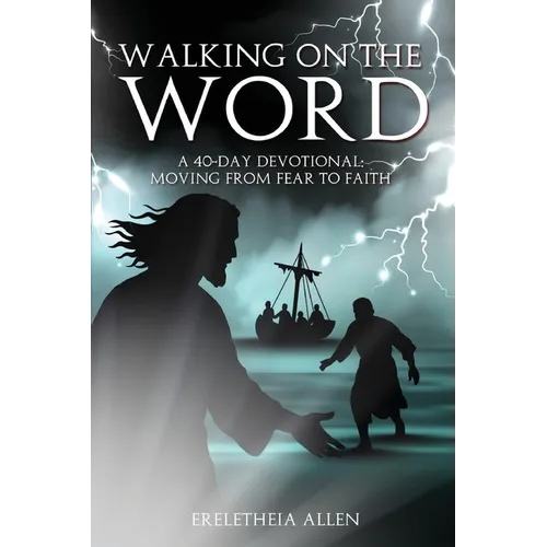 Walking on the Word: A 40-Day Devotional Moving from Fear to Faith - Paperback