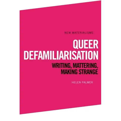 Queer Defamiliarisation: Writing, Mattering, Making Strange - Paperback
