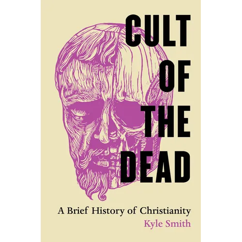Cult of the Dead: A Brief History of Christianity - Paperback