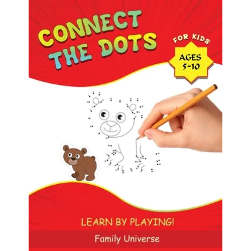 Connect the Dots for Kids Ages 5-10: Develop Your Child's Manual Skills and Artistic Creativity with Dot-to-Dot book. Suitable for all Preschool and S - Paperback