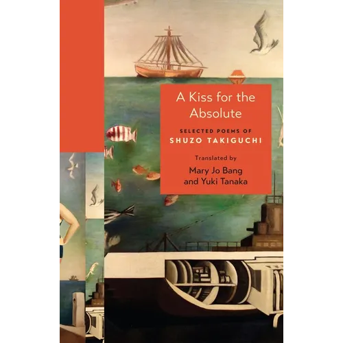 A Kiss for the Absolute: Selected Poems of Shuzo Takiguchi - Hardcover
