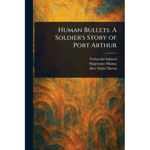 Human Bullets: A Soldier's Story of Port Arthur - Paperback